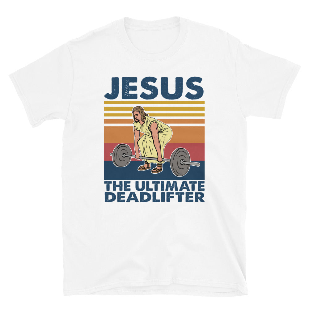 Jesus the Ultilmater Deadlifter Short-Sleeve Unisex T-Shirt