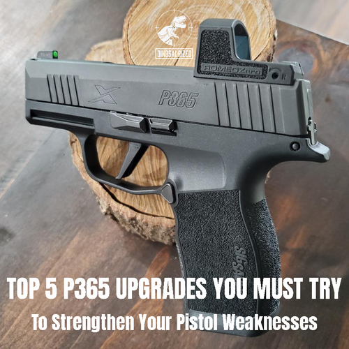 Top 5 P365 Upgrades You Must Try to Strengthen Your Pistol Weaknesses