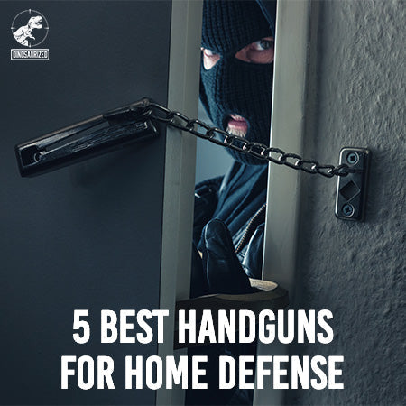 5 Best Handguns for Home Defense: What to Consider When Choosing