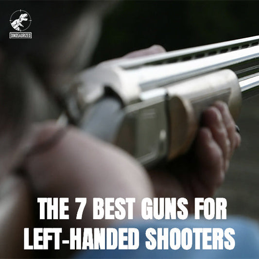 THE ULTIMATE LEFT-HANDED FIREARMS BUCKET LIST: THE 7 BEST GUNS FOR LEFT-HANDED SHOOTERS