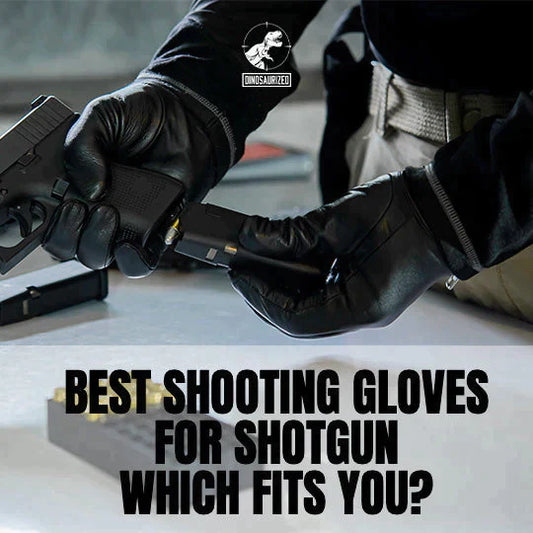 BEST SHOOTING GLOVES FOR SHOTGUN - WHICH FITS YOU?
