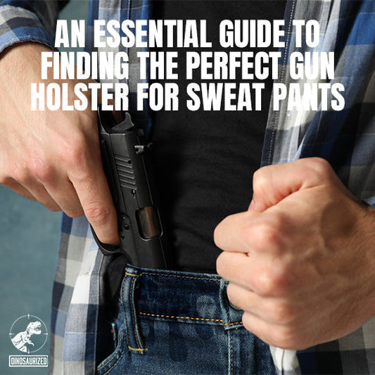 MAXIMIZE YOUR COMFORT AND SAFETY: A GUIDE TO FINDING THE PERFECT GUN HOLSTER FOR SWEAT PANTS