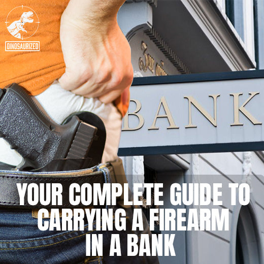 GUNS IN BANKS: YOUR COMPLETE GUIDE TO CARRYING A FIREARM IN A FINANCIAL INSTITUTION