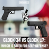 Glock 34 vs Glock 17: Which Is Safer for Self-Defense?