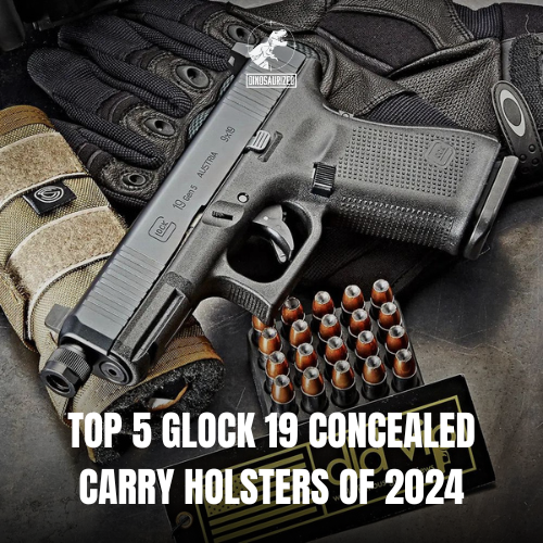 Top 5 Glock 19 Concealed Carry Holsters of 2024