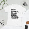 I PUT liberal tears on my cereal Trump Pence 2020 Short-Sleeve Unisex T-Shirt