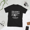 You Don't Need An AR15 Short-Sleeve Unisex T-Shirt