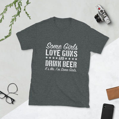 Some Girls Love Guns And Drink Beer Short-Sleeve Unisex T-Shirt