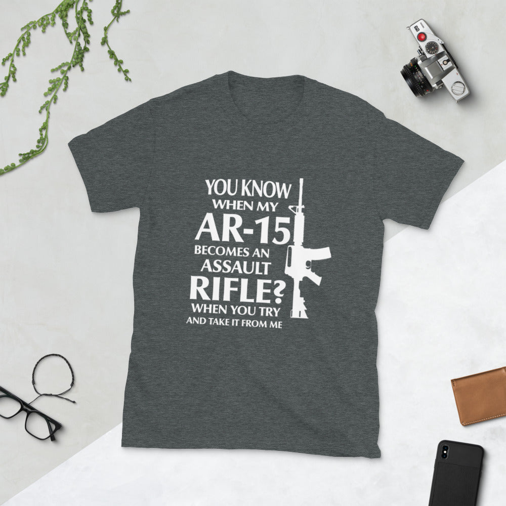 You Know When My AR-15 Became An Assault Riffle? Short-Sleeve Unisex T-Shirt