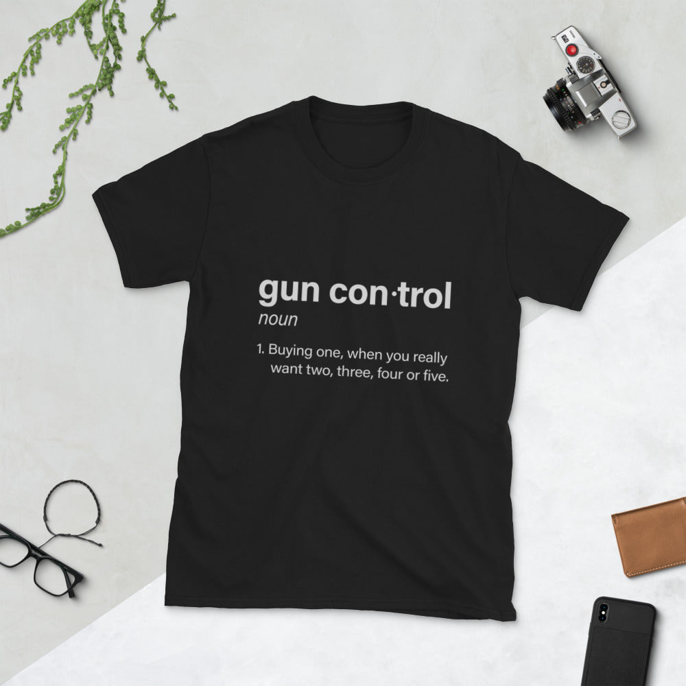 Definição de controle de armas: comprando uma quando você realmente quer 2,3,4 ou 5 camiseta unissex de manga curta