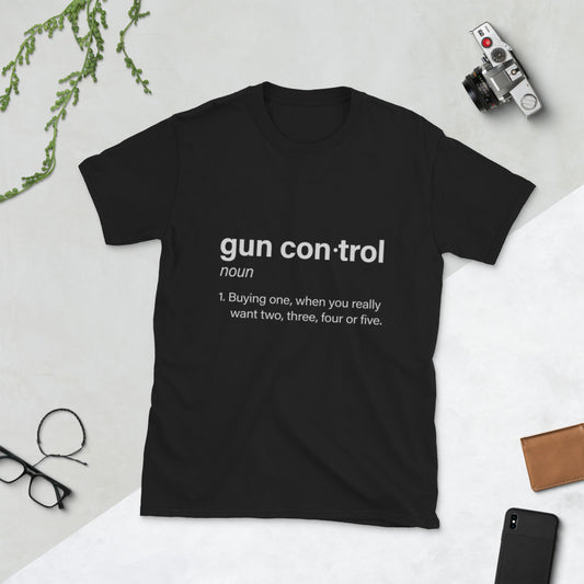 Definición de control de armas: comprar uno cuando realmente quiere 2,3,4 o 5 Camiseta unisex de manga corta