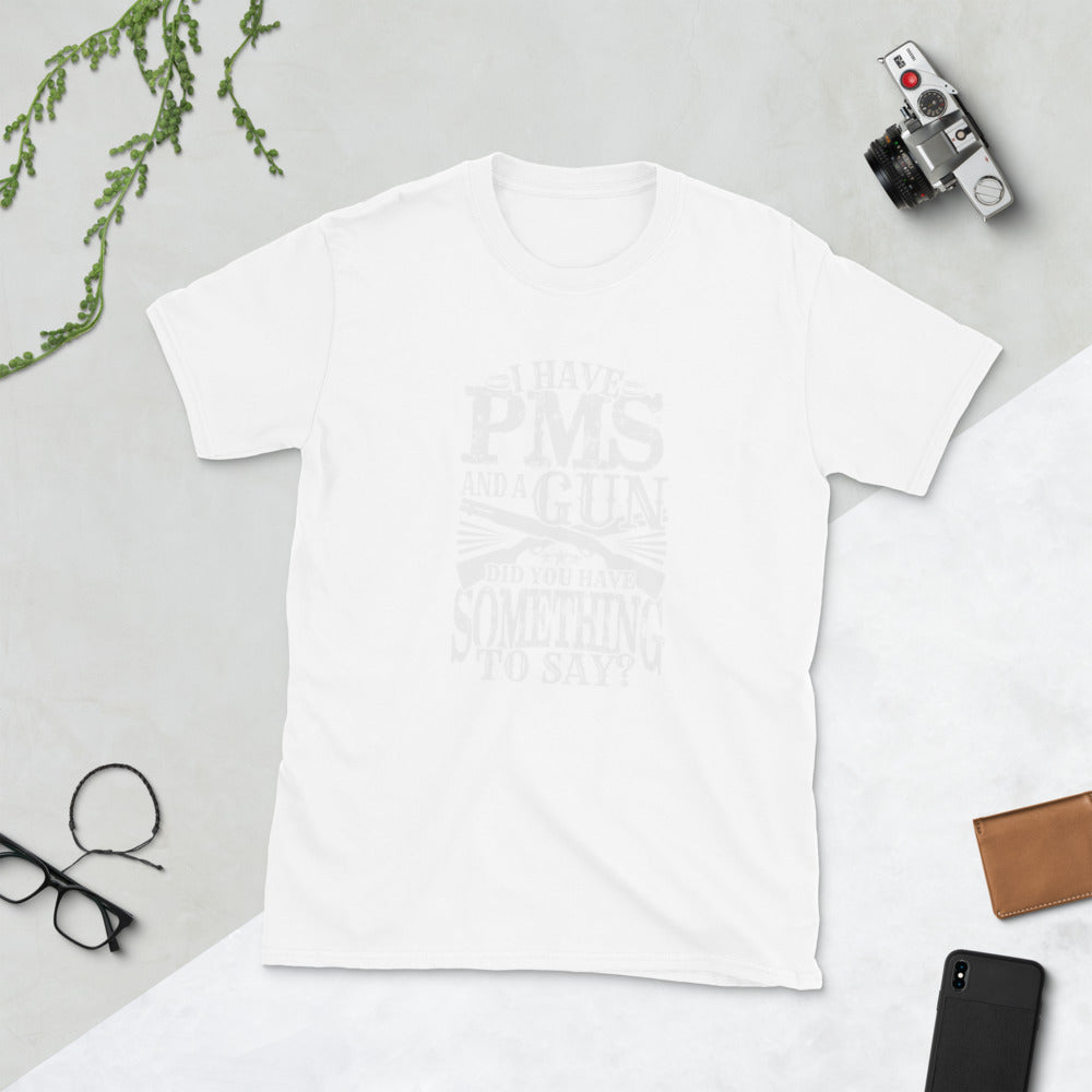 I Have PMS And A Gun Short-Sleeve Unisex T-Shirt