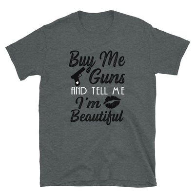 Buy me a gun and tell me I'm Beautiful Short-Sleeve Unisex T-Shirt