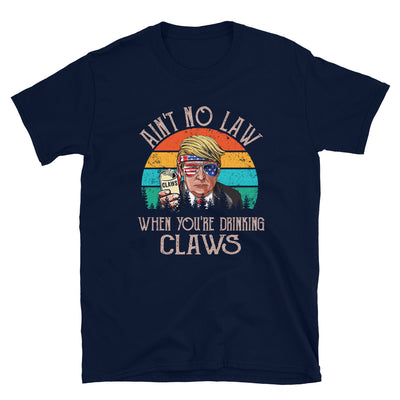 Ain't no Law when you're drinking Claws Short-Sleeve Unisex T-Shirt