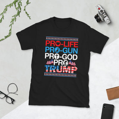 Pro life, pro gun, pro God, Pro Trump Short-Sleeve Unisex T-Shirt