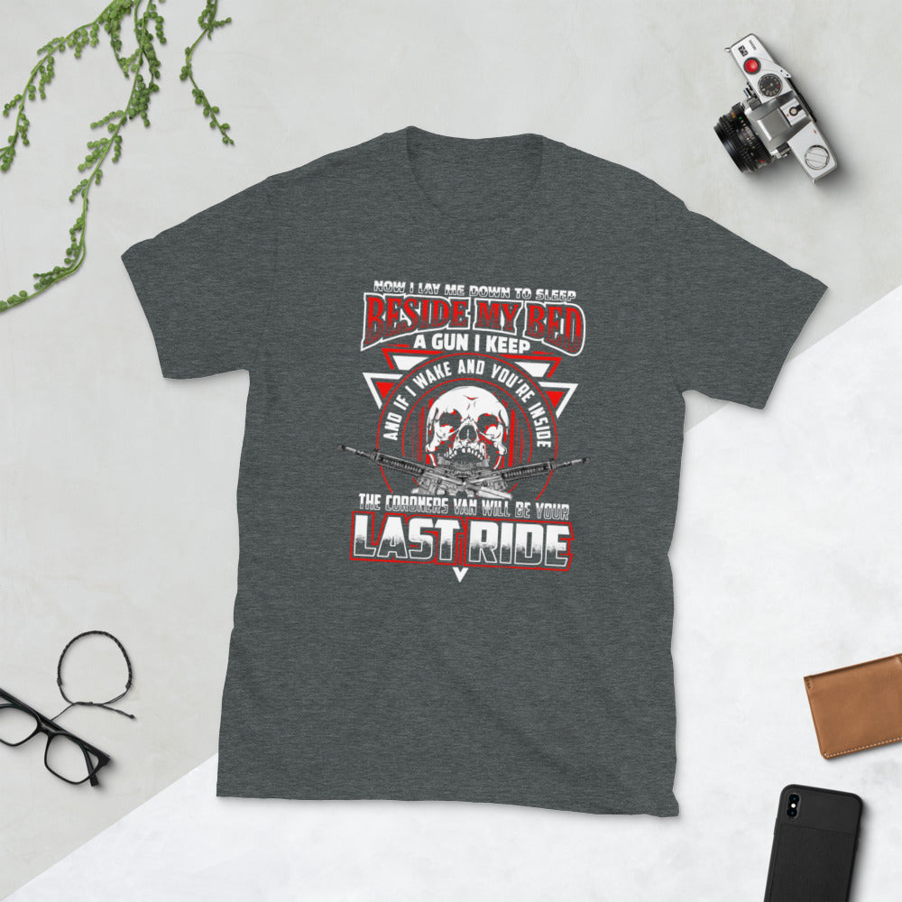 Now i Lay me Down to Sleep Beside My Bed a Gun i Keep and If I wake you're inside the coroner's van will be your last ride Short-Sleeve Unisex T-Shirt