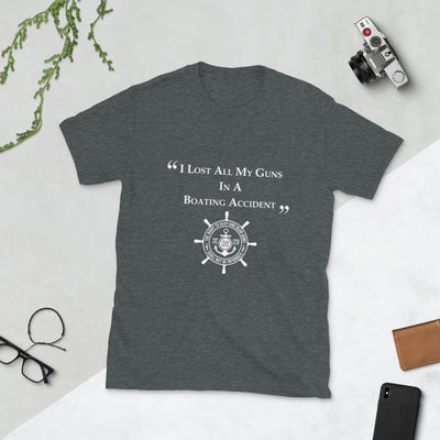 I Lost All My Guns In A Boating Accident Short-Sleeve Unisex T-Shirt