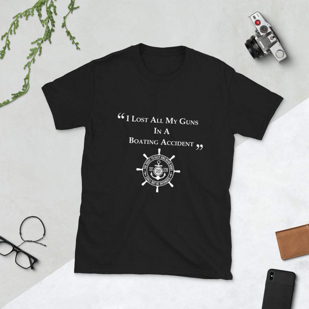 I Lost All My Guns In A Boating Accident Short-Sleeve Unisex T-Shirt