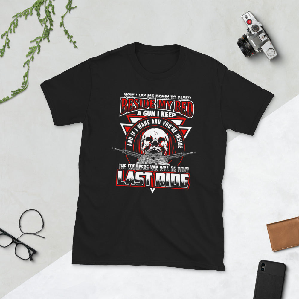 Now i Lay me Down to Sleep Beside My Bed a Gun i Keep and If I wake you're inside the coroner's van will be your last ride Short-Sleeve Unisex T-Shirt