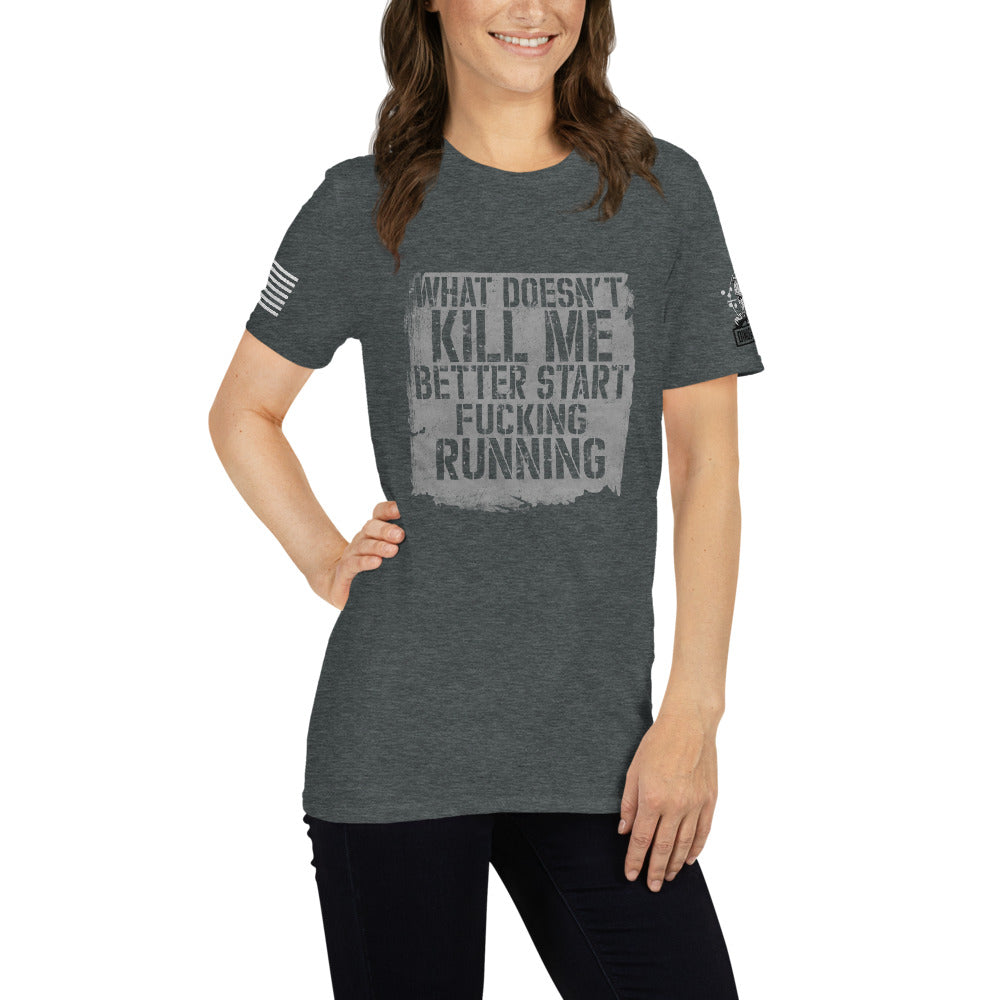 What Doesn't Kill Me Better Start Fucking Running Women Short-Sleeve Unisex T-Shirt