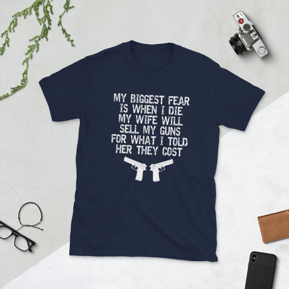 My Biggest Fear Is When I Die My Wife Will Sell My Guns Short-Sleeve Unisex T-Shirt