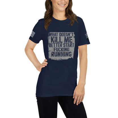 What Doesn't Kill Me Better Start Fucking Running Women Short-Sleeve Unisex T-Shirt